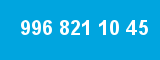 996 821 10 45